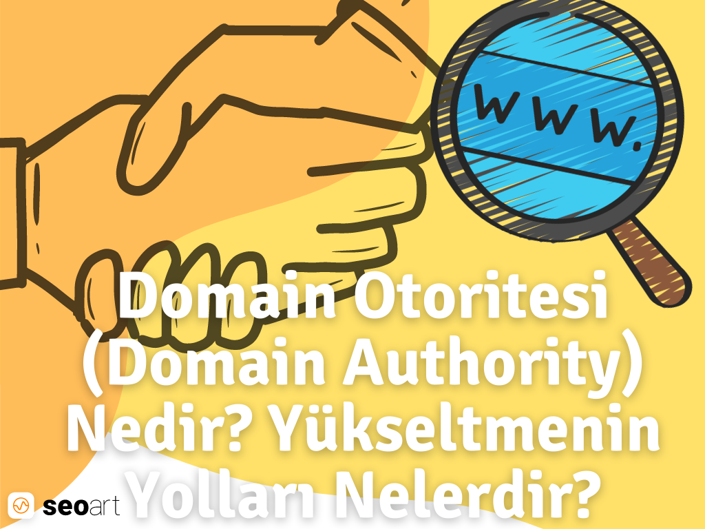 Domain Otoritesi (Domain Authority) Nedir, Yükseltmenin Yolları Nelerdir?