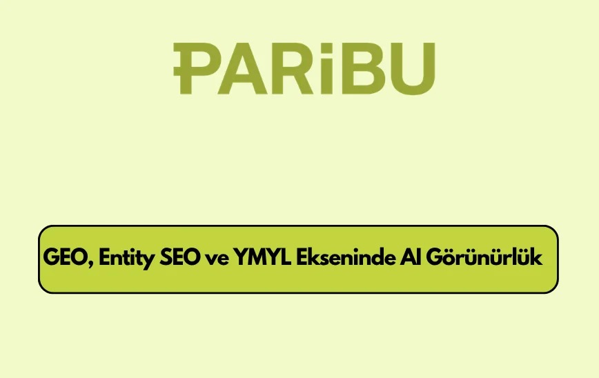 Paribu.com GEO, Entity SEO ve YMYL Ekseninde AI Arama Görünürlüğü