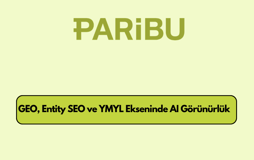 Paribu.com GEO, Entity SEO ve YMYL Ekseninde AI Arama Görünürlüğü