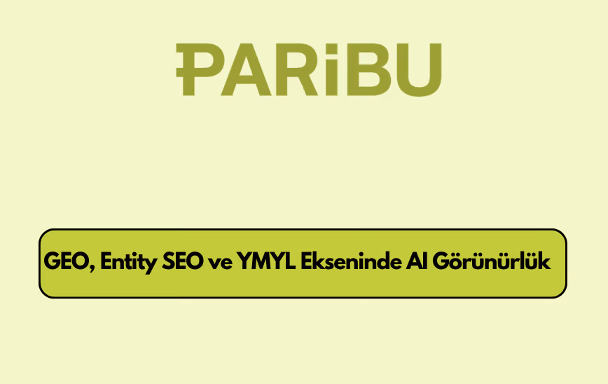 Paribu.com GEO, Entity SEO ve YMYL Ekseninde AI Arama Görünürlüğü