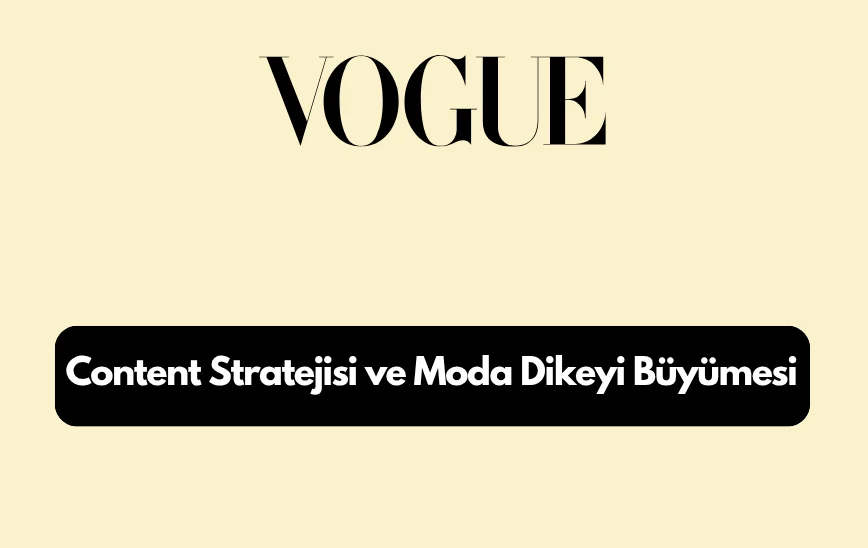 Vogue.com.tr Teknik SEO, İçerik Stratejisi ve Moda Dikeyi Büyümesi