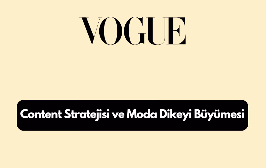 Vogue.com.tr Teknik SEO, İçerik Stratejisi ve Moda Dikeyi Büyümesi