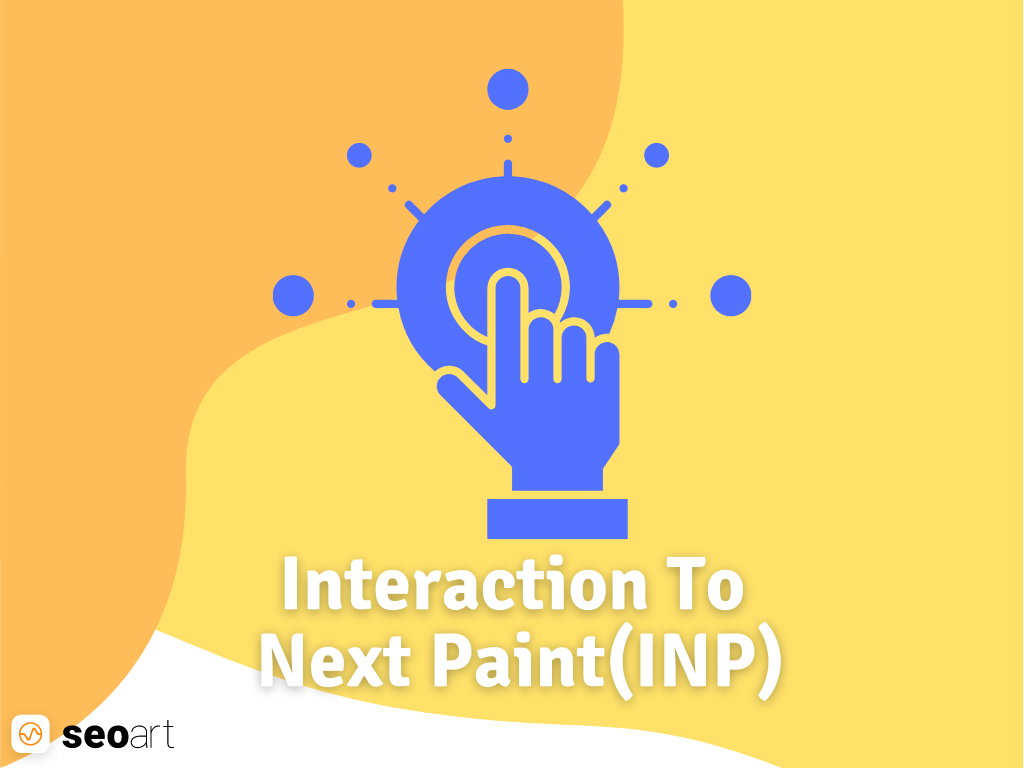 Interaction to Next Paint (INP) Nedir, Nasıl Optimize edilir? 