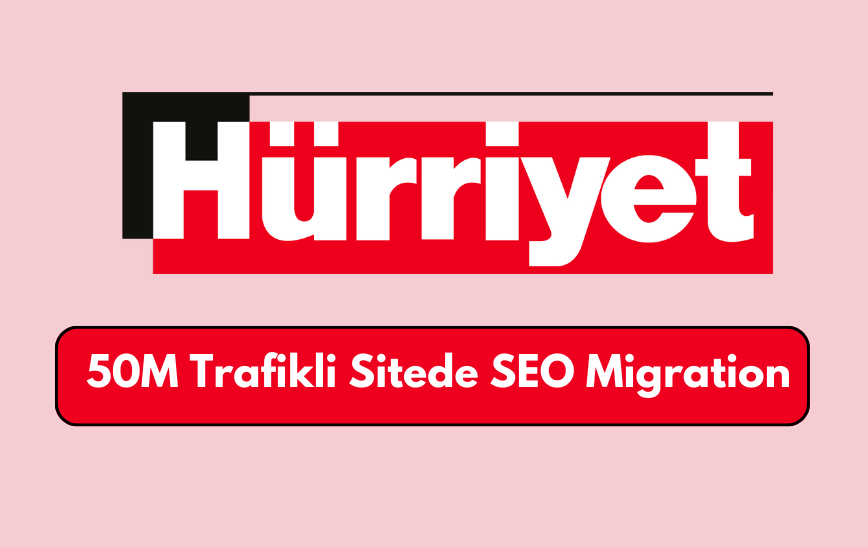 Revolution in the News Industry: Hurriyet.com.tr's SEO Migration Success with 50 Million Traffic